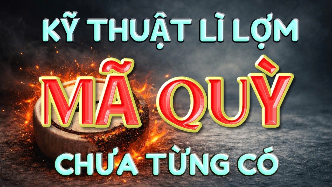 💥 [ CỜ TƯỚNG ] MÃN NHÃN KỸ THUẬT MÃ QUỲ LỲ LỢM CỦA LẠI LÝ HUYNH