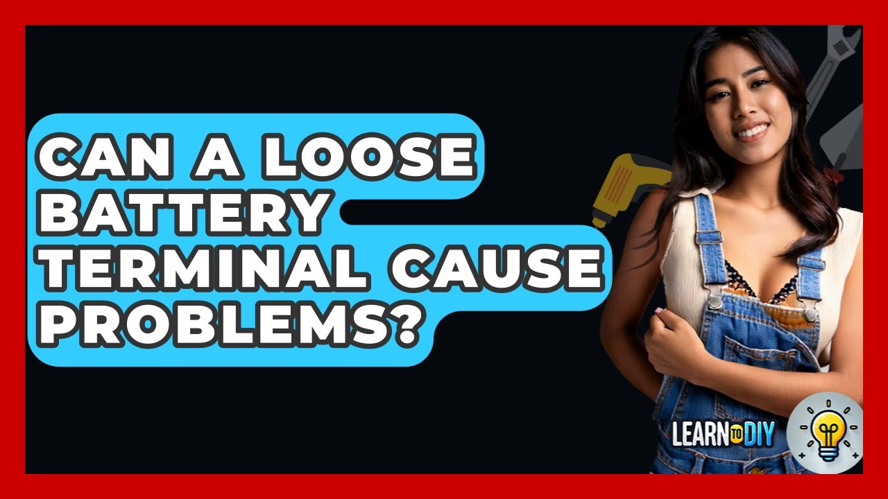 Can A Loose Battery Terminal Cause Problems? - LearnToDIY360.com