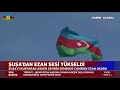 Şuşa'dan Ezan Sesi Yükseldi