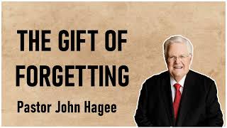 pastor john hagee sermons - The Gift Of Forgetting
