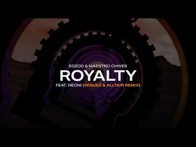 Egzod, Maestro Chives, Neoni - Royalty (Wiguez & Alltair Remix) class=