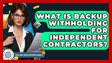 What Is Backup Withholding For Independent Contractors? - Tax and Accounting Coach
