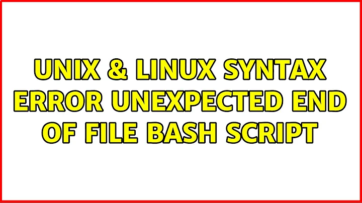 Unix & Linux: Syntax Error: unexpected end of file Bash script