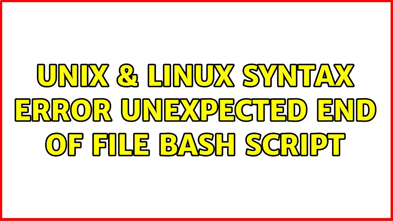 Bash Unexpected End Of File What Does This Syntax Error Mean