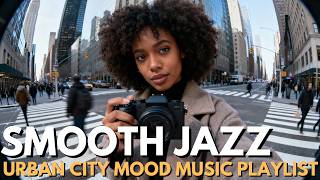 3 Hours Smooth Jazz &amp; Soul 2026 | Urban City Mood Music Playlist for Work &amp; Relax