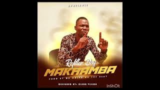 Refiller  Boy --Makhamba 2023 prod by Mr Dolph on the beat .mp4 audio