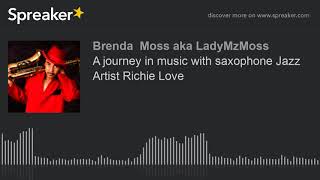 A journey in music with saxophone Jazz Artist Richie Love (part 2 of 5, made with Spreaker)