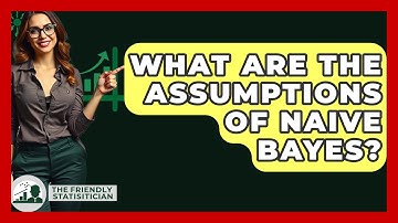 What Are The Assumptions Of Naive Bayes? - The Friendly Statistician