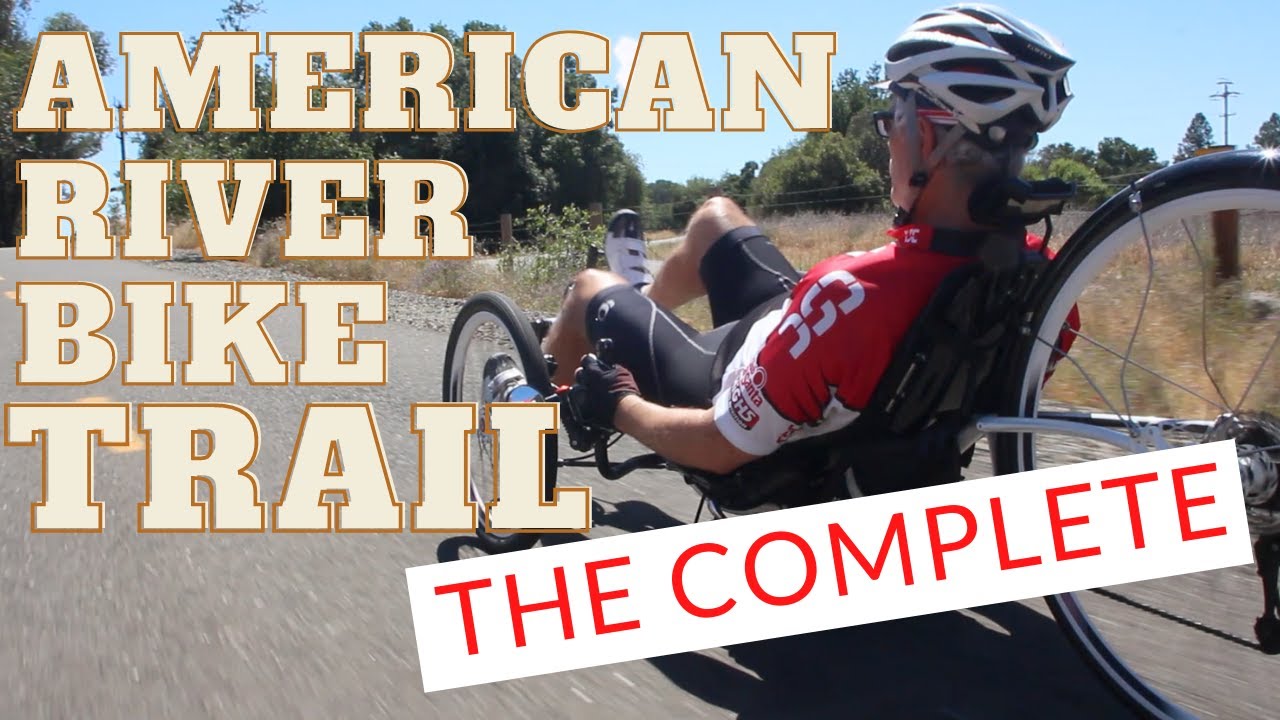 The Complete American River Bike Trail by Recumbent Trike YouTube