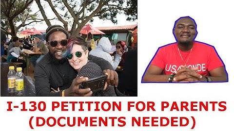 I-130 PROCESS (PETITION FOR PARENTS | DOCUMENTS NEEDED) PART #6