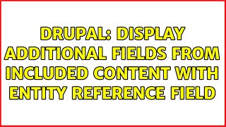 Drupal: Display additional fields from included content with Entity Reference field