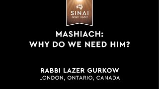 Mashiach - Why Do We Need Him? - Rabbi Lazer Gurkow