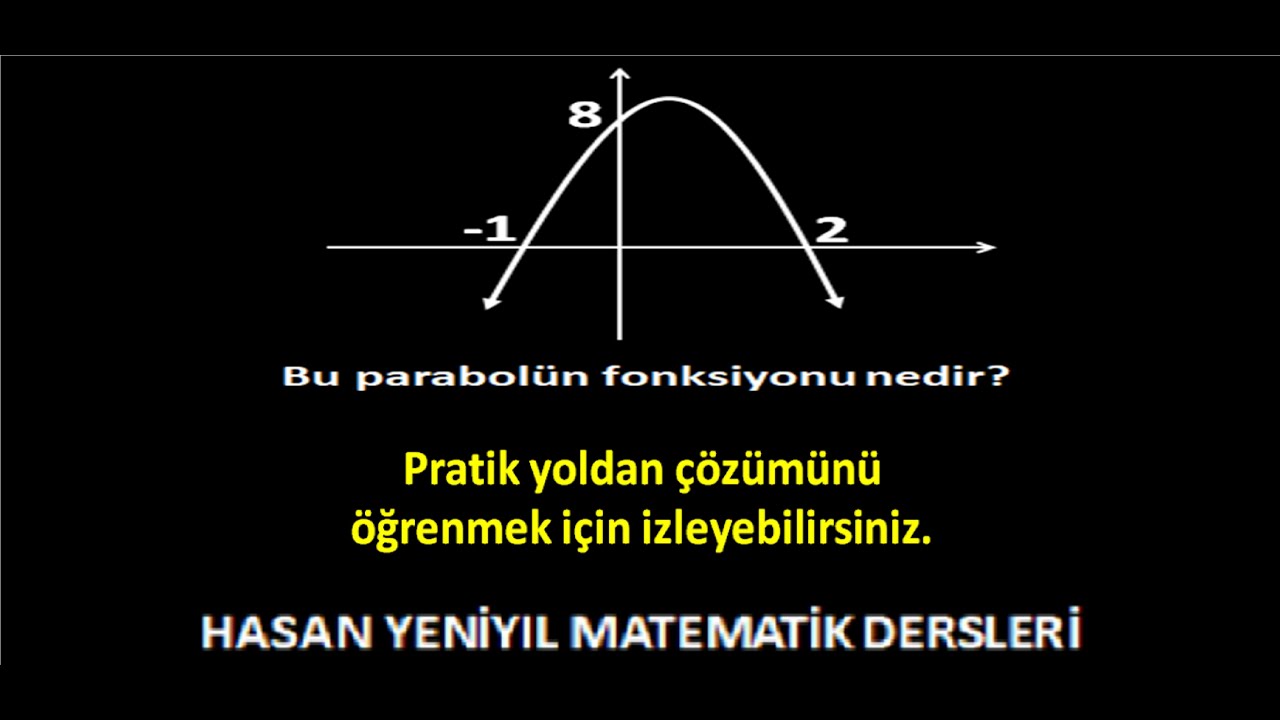 Pratik Yöntemler-15: Düzlemde x-eksenini kesen parabolün fonksiyonunu yazmanın kolay yolu anlatıldı.