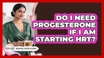 Do I Need Progesterone If I Am Starting HRT? - Menopause Support Network