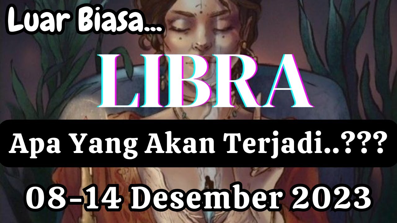 LIBRA 🍁 "Apa Yang Akan Terjadi" Periode 0814 Desember 2023 YouTube