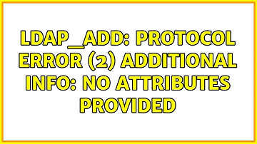 ldap_add: Protocol error (2) additional info: no attributes provided