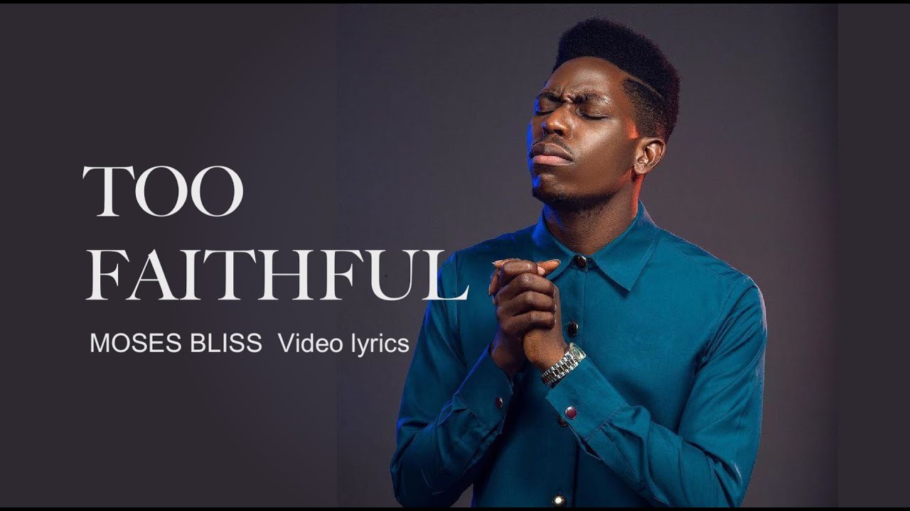 moses-bliss-too-faithful-video-lyrics-youtube