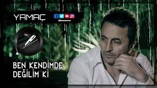 YAMAÇ - Ben Kendimde Değilim Ki ✔ Resimi