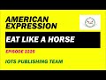 American expression e2225 eat like a horse