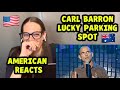AMERICAN REACTS TO CARL BARRON | LUCKY PARKING SPOT