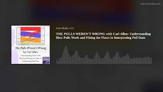 THE POLLS WEREN'T WRONG with Carl Allen: Understanding How Polls Work and Fixing the Flaws in Interp