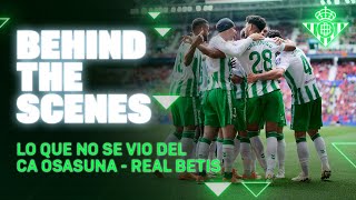 BEHIND THE SCENES | CA Osasuna - Real Betis | REAL BETIS BALOMPIÉ ⚽💚