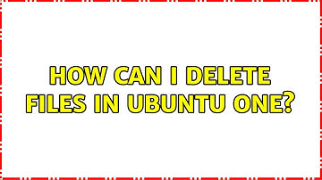 Ubuntu: How can I delete files in Ubuntu One? (2 Solutions!!)