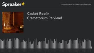 Crematorium.Parkland (made with Spreaker)