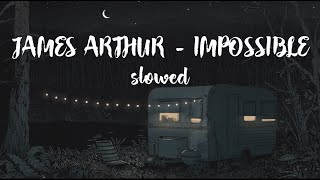 James Arthur - Impossible (slowed)