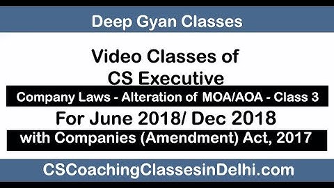 CS Executive Company Law Video Lectures - Alteration of MOA/AOA - Class 3 for June 2018/Dec 2018