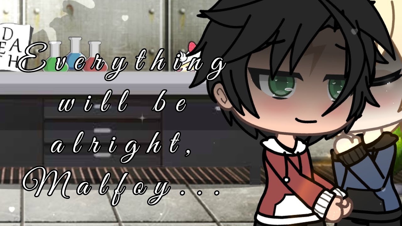 Everything will be alright,Malfoy...|drarry love story|Gachalife