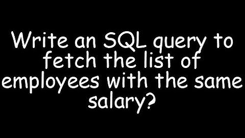 Write an SQL query to fetch the list of employees with the same salary?