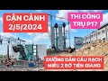 Đường dẫn cầu Rạch Miễu 2 phía bờ Tiền Giang thi công quá nhanh, dự kiến hoàn thành dự án 2/9/2025