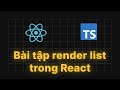 #13 Bài tập render list trong React | Phần 1