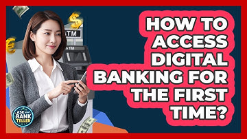 How To Access Digital Banking For The First Time?