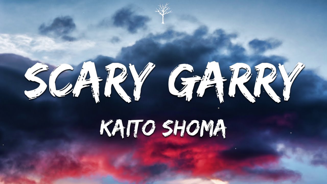 Kaito Shoma - Scary Garry (Lyrics)