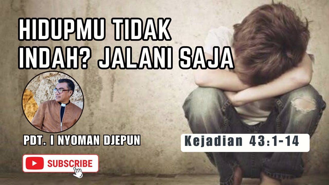 Hidupmu Tidak Indah? Jalani Saja!! | Kejadian 43:1-11