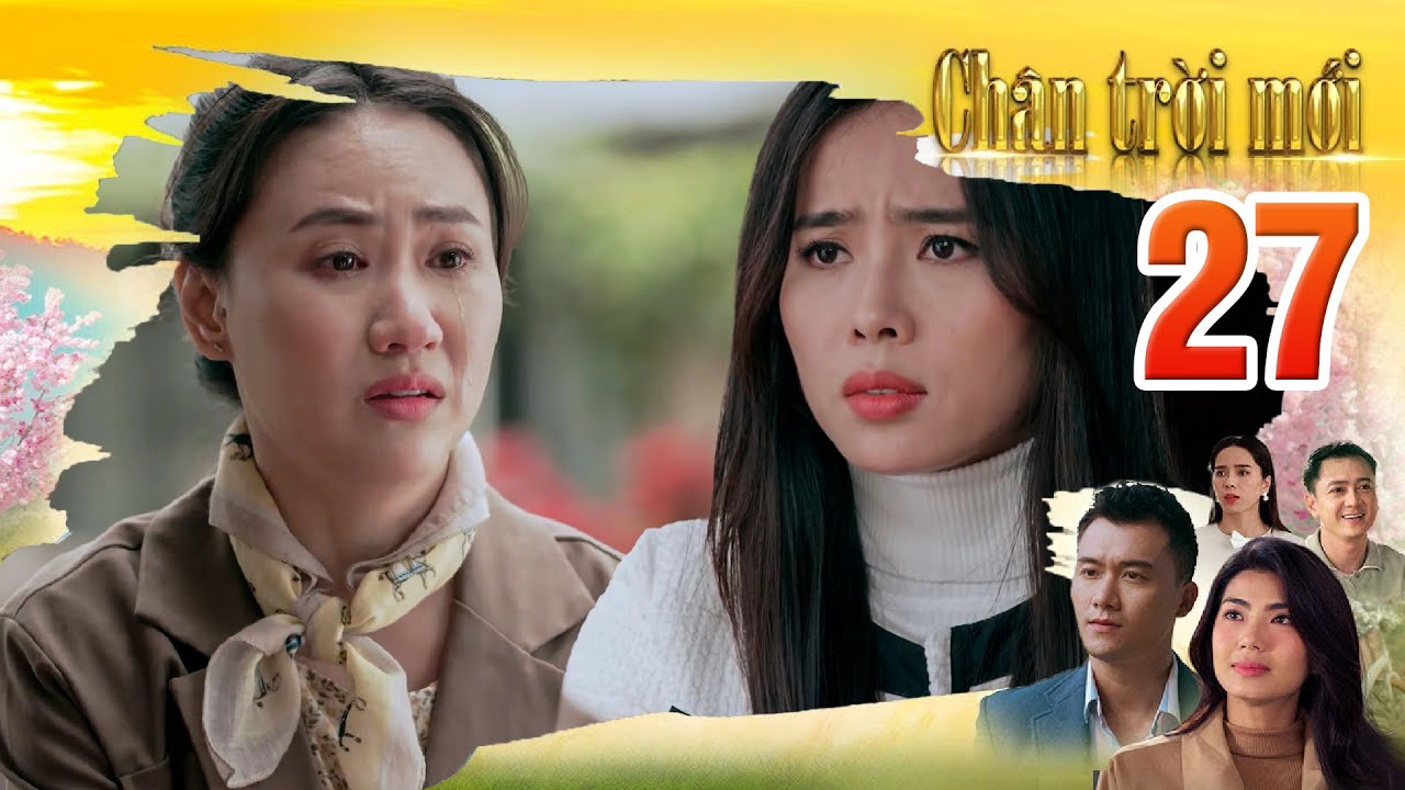 CHÂN TRỜI MỚI Tập 27 - Quỳnh Hương lên kế hoạch thâm sâu để lừa nhà chồng tương lai
