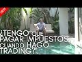 ¿Tengo que pagar impuestos cuando hago trading?