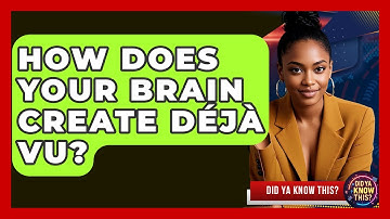 How Does Your Brain Create Déjà Vu? - Did Ya Know This
