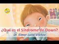 ¿QUÉ ES EL SÍNDROME DE DOWN? - Dr. Elmer H. Luna Vilchez