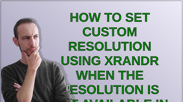 Unix: How to set custom resolution using xrandr when the resolution is not available in 