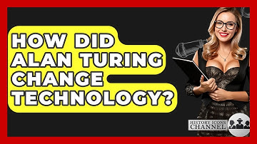 How Did Alan Turing Change Technology? - History Icons Channel