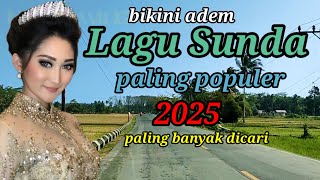LAGU SUNDA PALING POPULER 2025 || PALING BANYAK DICARI SETIAP HARI || KOMPILASI LAGU SUNDA PILIHAN 