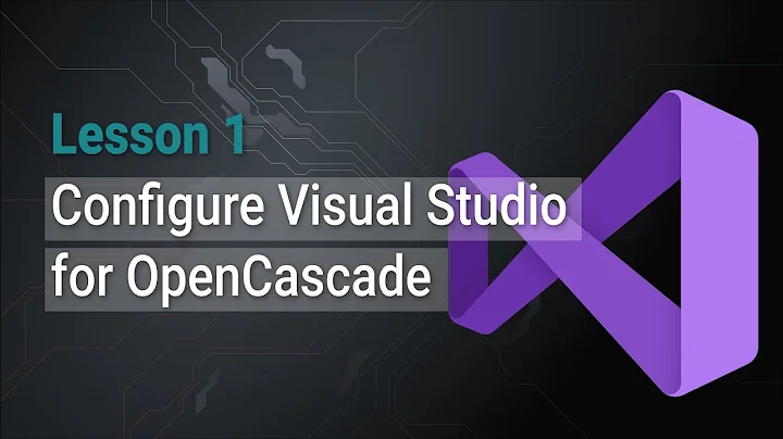 Lesson 1: Configure Visual Studio for OpenCascade use