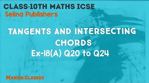Class 10 Maths ICSE Tangents and Intersecting Chords Chapter 18 Ex-18(A) Q20 to Q24