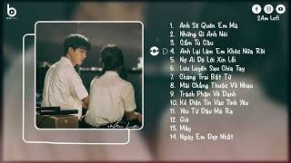 Lofi Chill Buồn - Anh Sẽ Quên Em Mà, Những Gì Anh Nói | Những Bản Nhạc Chill Nhẹ Nhàng 2024