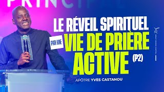 LE REVEIL SPIRITUEL PAR UNE VIE DE PRIERE ACTIVE (p2) | Apôtre Yves CASTANOU | DIMANCHE 09/06/2024