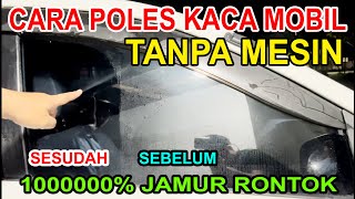 CARA POLES MANUAL KACA MOBIL UNTUK MENGHILANGKAN JAMUR DAN WATERSPOT PADA KACA MOBIL