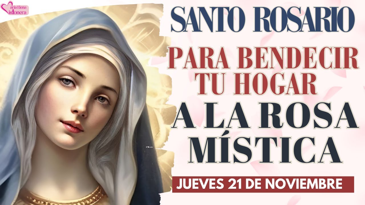 SANTO ROSARIO PARA BENDECIR TU HOGAR OFRECIDO A LA ROSA MÍSTICA - YouTube